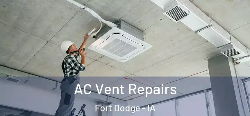  AC Vent Repairs Fort Dodge - IA