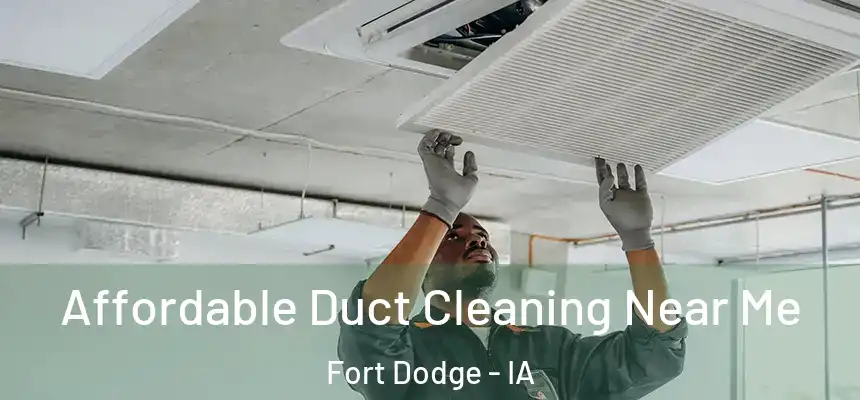  Affordable Duct Cleaning Near Me Fort Dodge - IA