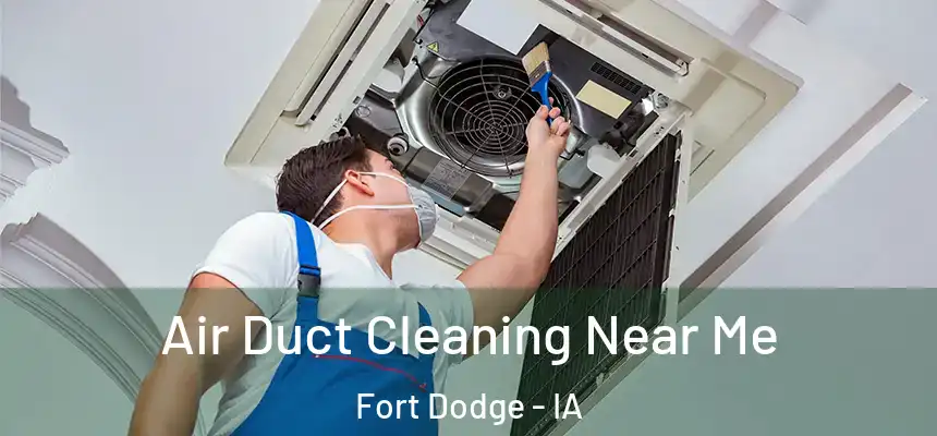  Air Duct Cleaning Near Me Fort Dodge - IA