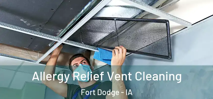 Allergy Relief Vent Cleaning Fort Dodge - IA