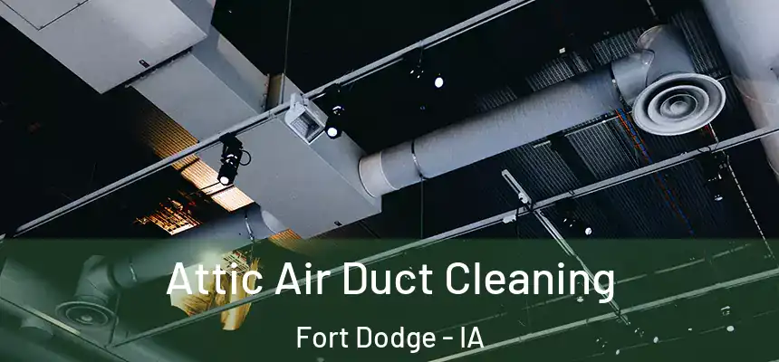  Attic Air Duct Cleaning Fort Dodge - IA