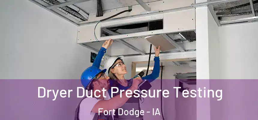  Dryer Duct Pressure Testing Fort Dodge - IA
