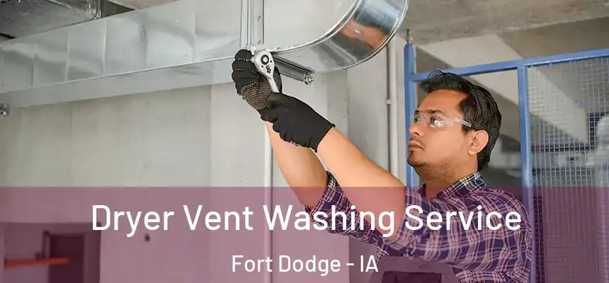 Dryer Vent Washing Service Fort Dodge - IA