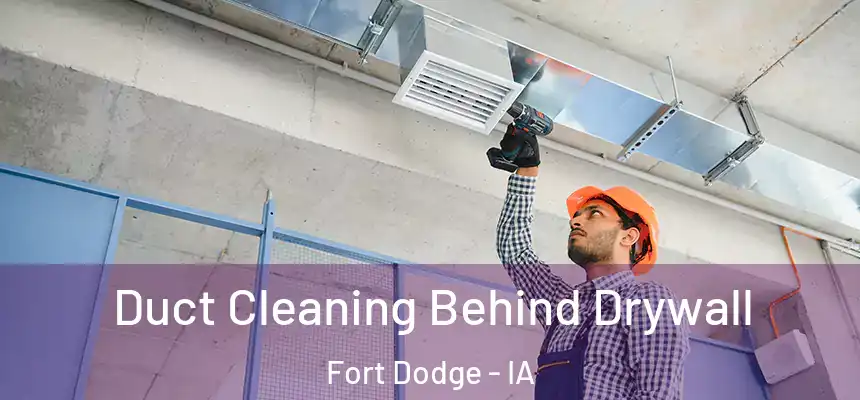  Duct Cleaning Behind Drywall Fort Dodge - IA