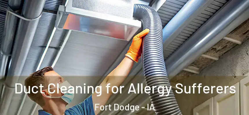  Duct Cleaning for Allergy Sufferers Fort Dodge - IA