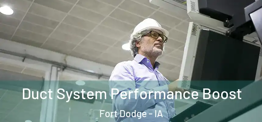  Duct System Performance Boost Fort Dodge - IA