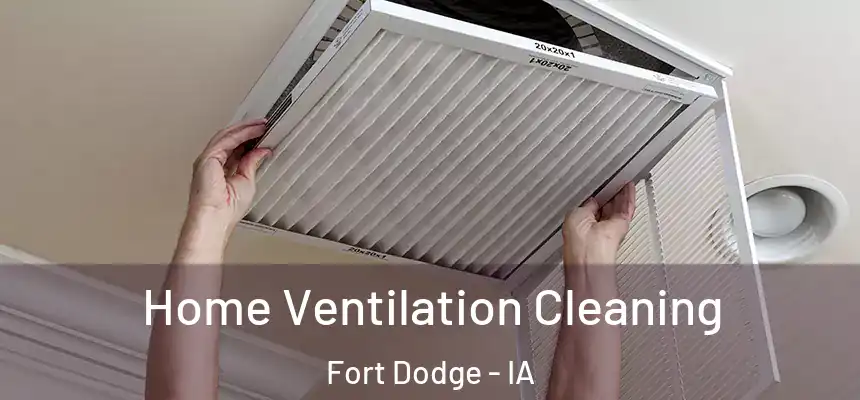 Home Ventilation Cleaning Fort Dodge - IA
