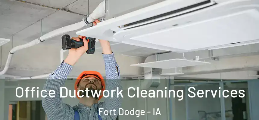  Office Ductwork Cleaning Services Fort Dodge - IA