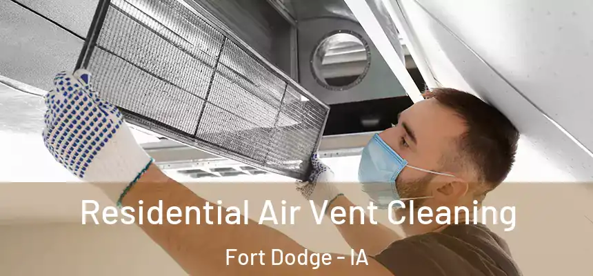 Residential Air Vent Cleaning Fort Dodge - IA