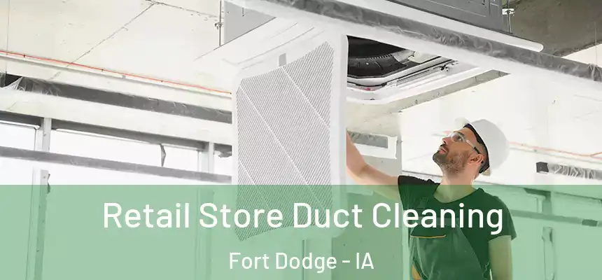  Retail Store Duct Cleaning Fort Dodge - IA