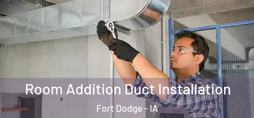Room Addition Duct Installation Fort Dodge - IA